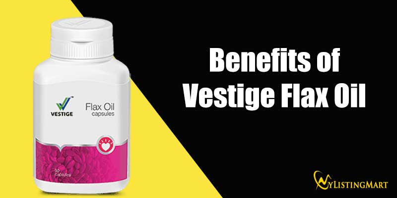 Top 7 benefits of Vestige Flax Oil